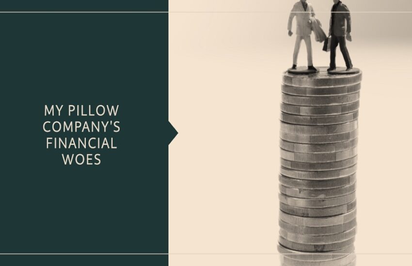 is the my pillow company in financial trouble